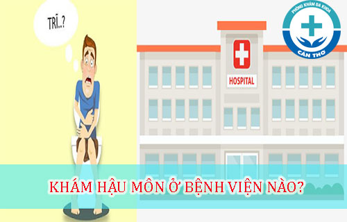 khám hậu môn ở bệnh viện nào