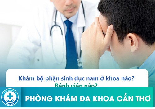 Khám Bộ Phận Sinh Dục Nam Ở Khoa Nào?