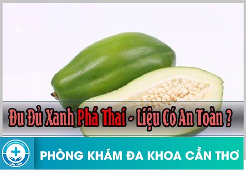 Dùng đu đủ xanh phá thai có an toàn không?