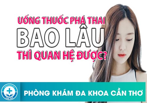 Uống Thuốc Phá Thai Thì Bao Lâu Mới Được Quan Hệ